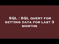 SQL : SQL query for getting data for last 3 months