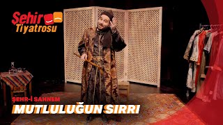 Şehr-i Sahnem / MUTLULUĞUN SIRRI