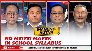 NO MEITEI MAYEK IN SCHOOL SYLLABUS ON MANUNG HUTNA     | 18 JAN 2025