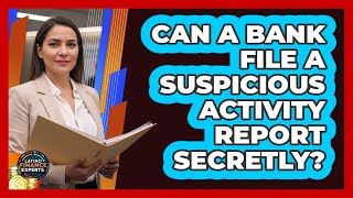 Can A Bank File A Suspicious Activity Report Secretly?
