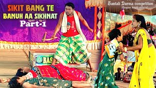 Sikit Bang te banuh aa Siknat Part-1 || Santali Darma Compitition || Santali jatra video 2024