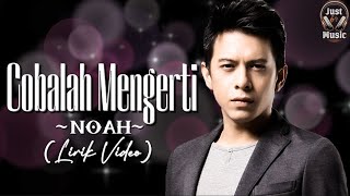 Cobalah Mengerti - NOAH (Lirik Video)♫