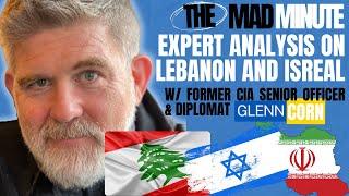 Expert CIA Analysis of Events in Lebanon \u0026 Israel with Glenn Corn - Former CIA Senior Intel Officer