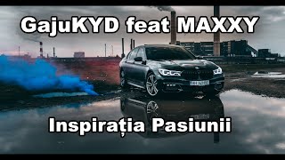 GajuKYD FEAT MAXXY - INSPIRATIA PASIUNII