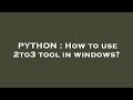 PYTHON : How to use 2to3 tool in windows?