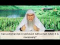 Can a woman be in seclusion, alone with a man when it's necessary? - Assim al hakeem