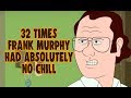 32 Times Frank Murphy Had Absolutely No Chill