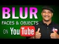 How to Blur Faces and Objects in YouTube Videos How to Blur Faces and Objects in YouTube Videos