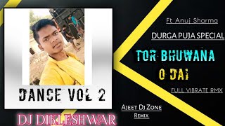 TOR BHUWANA O DAI FULL VIBRATION SONG SINGER ANUJ SHARMA DIKLESHWAR DJ ZONE DJ AJEET SARNAPARA