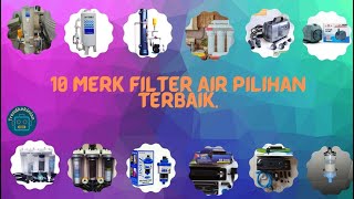 Rekomendasi 10 Merk Filter Air Pilihan Terbaik