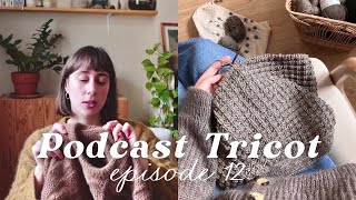 Podcast Tricot 12 - Sweater 15 modifié, Esther sweater, maggie cardigan \u0026 accessoires d’hiver