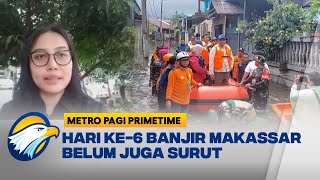 Hari Ke-Enam Banjir Masih Terjadi di Makassar [Metro Pagi Primetime]