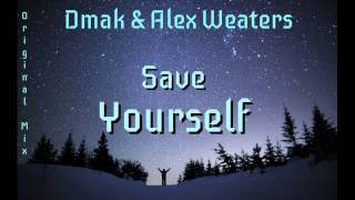 Dmak \u0026 Alex Weaters - Save Yourself (Original Mix)