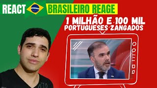 Brasileiro 🇧🇷 reage: 1 Milhão e 100 Mil portugueses 🇵🇹zangados?