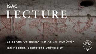 Ian Hodder | What we learned from 25 Years of Research at Catalhoyuk