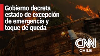 Gobierno declara estado de excepción de emergencia y toque de queda por incendios forestales