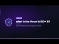 What is the Vercel AI SDK 6?