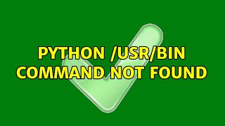 python /usr/bin command not found (2 Solutions!!)