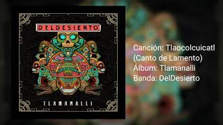 Tlaocolcuicatl (Canto de Lamento) - DelDesierto