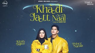 Khadi Jatt Naal ( song ) : Prince Narula || Kiran Bajwa || Latest Punjabi song 2024