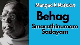 Mangad.K.Natesan- Behag- Smarathinumam Sadayam