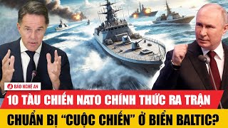 10 tàu chiến NATO chính thức ra trận, chuẩn bị “cuộc chiến” ở biển Baltic?