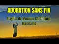 Adoration Sans Fin | Un Mix Inspirant de Musique Chrétienne Inspirante #MusiqueChrétienne