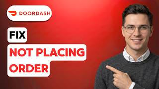 How to Fix Doordash Not Placing Order [2026 Full Guide]