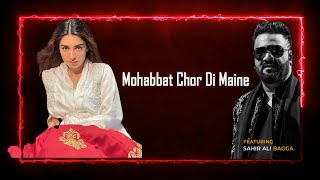 Mohabbat Chor Di Maine Lyrics SONG OST Sahir ALI Bagga 2023
