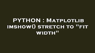 PYTHON : Matplotlib imshow() stretch to "fit width"
