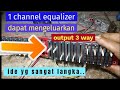 TERNYATA 1 CHANNEL EQUALIZER DAPAT DI-MODIF JADI 3 OUT-PUT