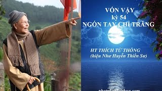 VỐN VẬY - kỳ 54 - Ngón Tay Chỉ Trăng - HT THÍCH TỪ THÔNG