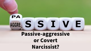 Passive-aggressive or Covert Narcissist?