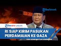 Prabowo: Indonesia Siap Kirim Pasukan Penjaga Perdamaian ke Gaza jika Diminta PBB