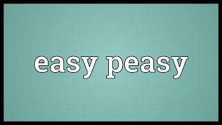 Easy peasy Meaning