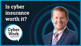 Is cyber insurance worth it? | Cyber Work Podcast