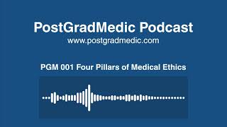 PGM Podcast 001 Four Pillars of Medical Ethics | PostGradMedic