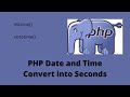 PHP Date & Time - Convert into Seconds