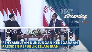 🔴LIVE - Upacara Penyambutan Kunjungan Kenegaraan Presiden Republik Islam Iran