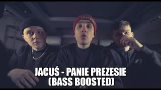 Jacuś - PANIE PREZESIE (Bass Boosted)