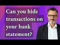 Can you hide transactions on your bank statement?