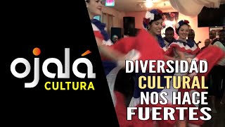 |Ojalá Cultura| Diversidad cultural nos hace más fuertes