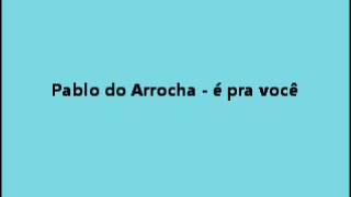 Pablo do Arrocha - é pra você