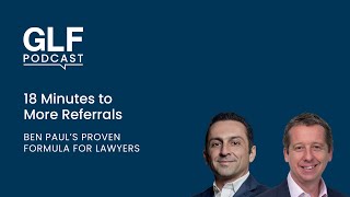 18 Minutes to More Referrals: Ben Paul’s Proven Formula for Lawyers