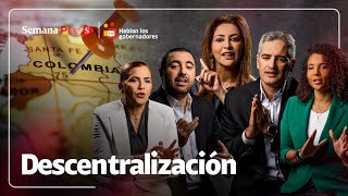 Los gobernadores de Colombia y su propuesta de descentralización - Hablan los gobernadores