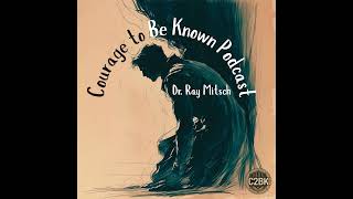 The Courage to Be Known Ep.55: Dr. Mitsch's Reflective Narrative