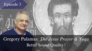Gregory Palamas: The Jesus Prayer & Yoga (Better Sound Quality), Episode 3bis, Prof. C. Veniamin