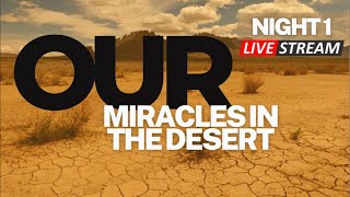 OUR Miracles in the Desert 2025.  Night 1.