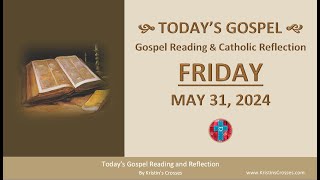 Today's Gospel Reading & Catholic Reflection • Friday, May 31, 2024 (w/ Podcast Audio)