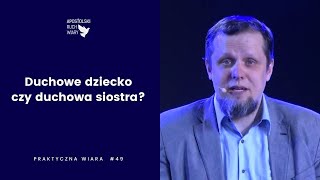 Praktyczna Wiara odc. 49: duchowe dziecko czy duchowa sierota?